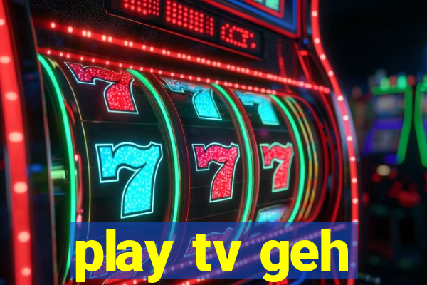 play tv geh